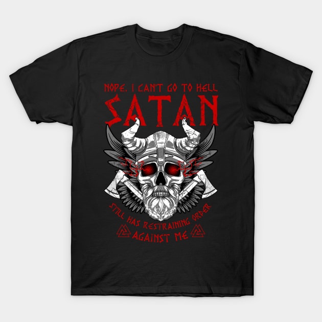 Viking Vikings Nope I Can't Go To Hell Satan Still Has Restraining Order T-Shirt by E